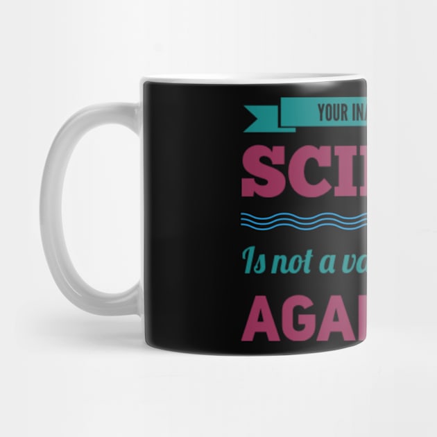 Your inability to grasp science is not a valid argument against it by BoogieCreates